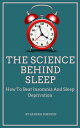 The Science Behind Sleep - How To Beat Insomnia And Sleep Deprivation【電子書籍】 Sandra Simpson