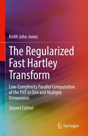 The Regularized Fast Hartley Transform Low-Complexity Parallel Computation of the FHT in One and Multiple Dimensions