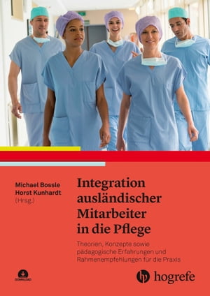 Integration ausl?ndischer Mitarbeiter in die Pflege Theorien, Konzepte sowie p?dagogische Erfahrungen und Rahmenempfehlungen f?r die Praxis