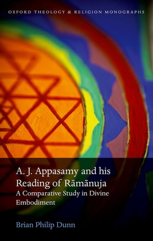 A. J. Appasamy and his Reading of R?m?nuja A Comparative Study in Divine Embodiment