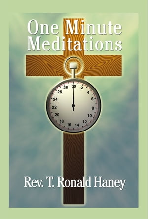 One Minute Meditations【電子書籍】[ Rev. T. Ronald Haney ]