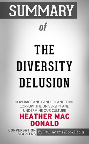 Summary of The Diversity Delusion: How Race and Gender Pandering Corrupt the University and Undermine Our Culture