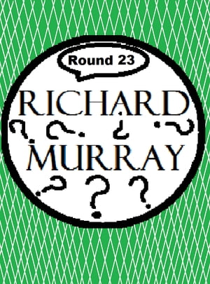 Richard Murray Thoughts Round 23