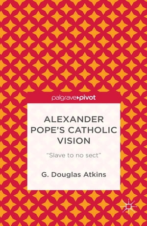 Alexander Pope’s Catholic Vision
