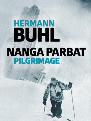 Nanga Parbat Pilgrimage The great mountaineering classic【電子書籍】[ Hermann Buhl ]