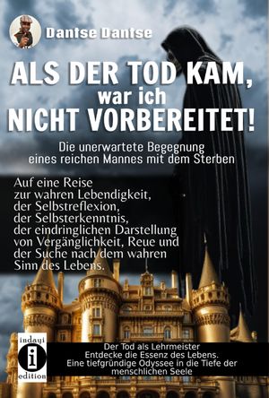 ALS DER TOD KAM, war ich nicht vorbereitet - die unerwartete Begegnung eines reichen Mannes mit dem Streben Reise zur Lebendigkeit und Selbsterkenntnis, mit dem Tod als Lehrmeister