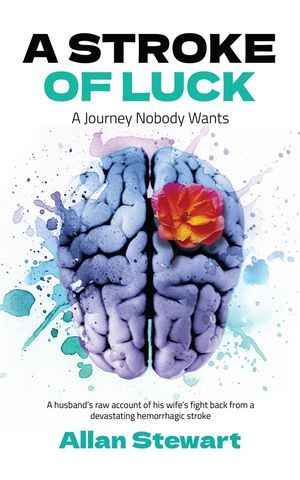 A Stroke Of Luck - A Journey Nobody Wants【電子書籍】[ Allan Stewart ]