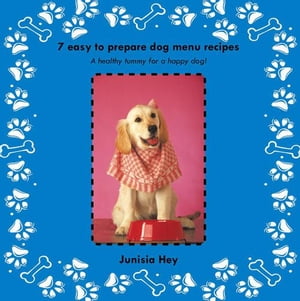ŷKoboŻҽҥȥ㤨7 Easy to Prepare Dog Menu Recipes A Healthy Tummy for a Happy Dog!Żҽҡ[ Junisia Hey ]פβǤʤ468ߤˤʤޤ