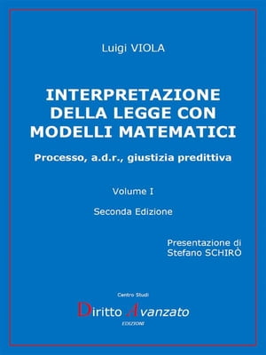 INTERPRETAZIONE DELLA LEGGE CON MODELLI MATEMATICI (II Edizione) Processo, a.d.r., giustizia predittiva