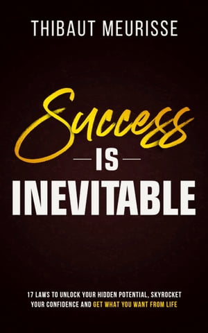 Success Is Inevitable 17 Laws to Unlock Your Hidden Potential, Skyrocket Your Confidence and Get What You Want From LifeŻҽҡ[ Meurisse Thibaut ]