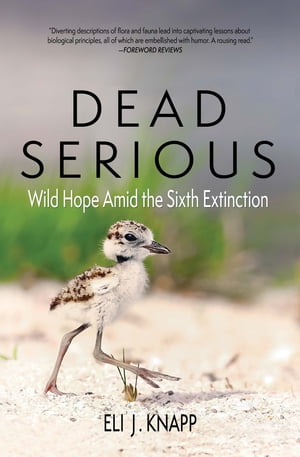 Dead Serious Wild Hope Amid the Sixth ExtinctionŻҽҡ[ Eli J. Knapp ]