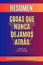 Resumen de Cosas Que Nunca Dejamos Atr s Libro de Lucy Score Un resumen completo【電子書籍】 thomas francisco