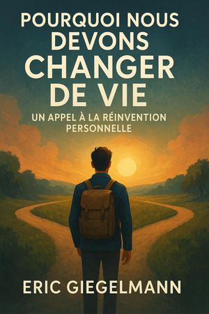 Pourquoi Nous Devons Changer de Vie, Un Appel à la Réinvention Personnelle