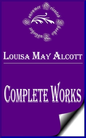 Complete Works of Louisa May Alcott "Great American Novelist"