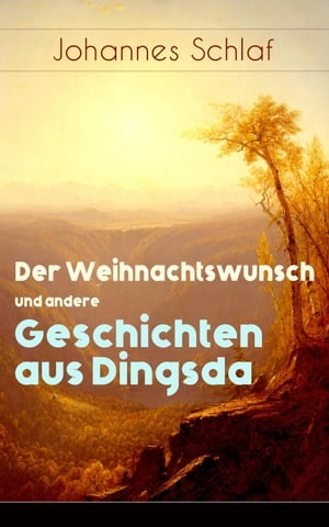 Der Weihnachtswunsch und andere Geschichten aus Dingsda【電子書籍】[ Johannes Schlaf ]