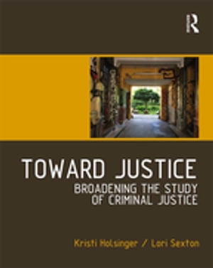 Toward Justice Broadening the Study of Criminal JusticeŻҽҡ[ Kristi Holsinger ]