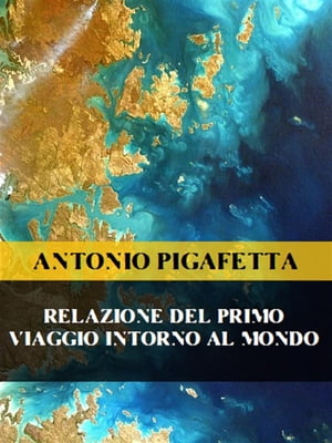 Relazione del primo viaggio intorno al mondo【電子書籍】[ Antonio Pigafetta ]