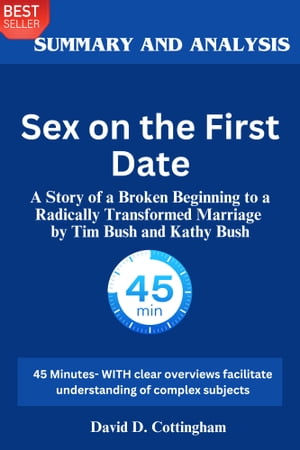 Sex on the First Date A Story of a Broken Beginning to a Radically Transformed Marriage by Tim Bush and Kathy Bush