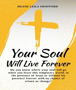 ŷKoboŻҽҥȥ㤨Your Soul Will Live Forever Do you know where your soul will go when you leave this temporary world, in the presence of Jesus or without His presence, forever with no possibility of return or change?Żҽҡ[ Dilene Leila Swofford ]פβǤʤ829ߤˤʤޤ