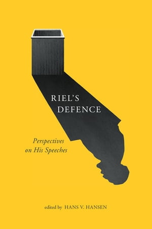 Riel's Defence Perspectives on His Speeches【電子書籍】[ Hans V. Hansen ]