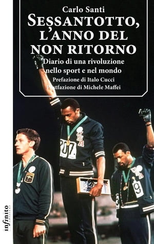 Sessantotto, l’anno del non ritorno Diario di una rivoluzione nello sport e nel mondo【電子書籍】[ Carlo Santi ]