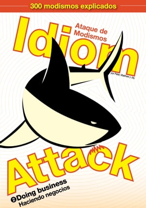 Idiom Attack Vol. 2 - Doing Business (Spanish Edition): Ataque de Modismos 2 - Haciendo negocios English Idioms for ESL Learners: With 300 Idioms in 25 Themed Chapters【電子書籍】 Peter Liptak