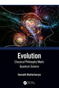 Evolution Classical Philosophy Meets Quantum Science【電子書籍】 Somnath Bhattacharyya