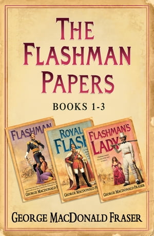 Flashman Papers 3-Book Collection 1: Flashman, Royal Flash, Flashmans LadyŻҽҡ[ George MacDonald Fraser ]