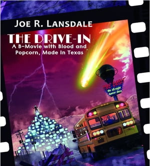 The Drive-In A B-Movie with Blood and Popcorn, Made in Texas【電子書籍】 Lansdale R. Joe