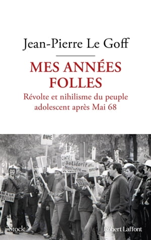 Mes années folles - Révolte et nihilisme du peuple adolescent après Mai 68