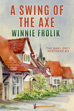 A Swing of the Axe Mary Grey Mysteries, #3【電子書籍】[ Winnie Frolik ]