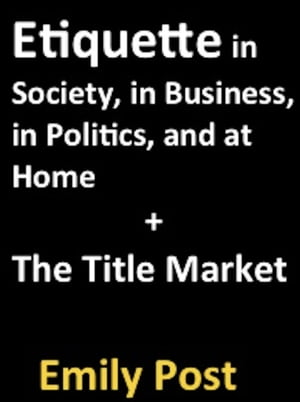 Etiquette in Society, in Business, in Politics, and at Home + The Title Market