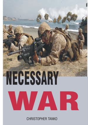 THE NECESSARY WAR【電子書籍】[ CHRISTOPHER TANKO ]