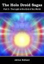 The Holo Droid Sagas - Part 5 - The Light at the End of the World【電子書籍】[ Adrian ...