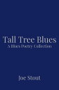 Tall Tree Blues: A Blues Poetry Collection【電子書籍】[ Joe Stout ]