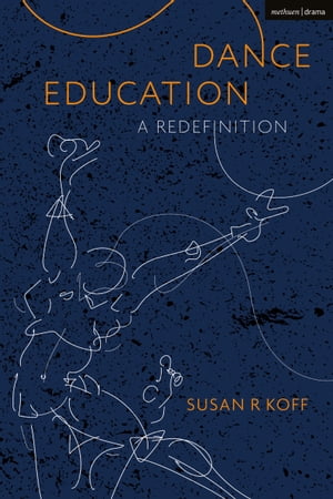 Dance Education A Redefinition【電子書籍】[ Dr Susan R. Koff ]