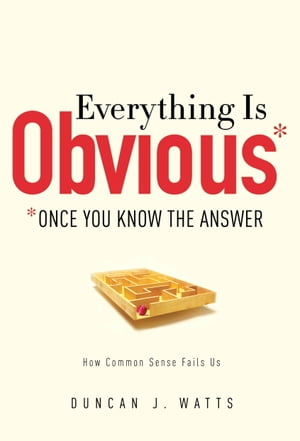 Everything Is Obvious*Once You Know the Answer【電子書籍】[ Duncan J. Watts ]