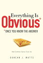 Everything Is Obvious*Once You Know the Answer【電子書籍】[ Duncan J. Watts ]