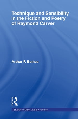 Technique and Sensibility in the Fiction and Poetry of Raymond Carver