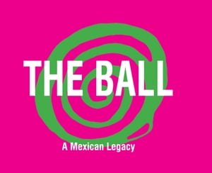 The ball, a Mexican Legacy