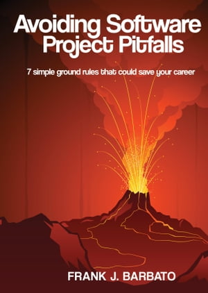 Avoiding Software Project Pitfalls Seven Simple Ground Rules That Could Save Your Career【電子書..