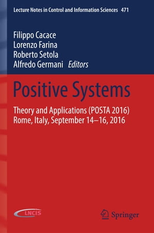 Positive Systems Theory and Applications (POSTA 2016) Rome, Italy, September 14-16, 2016【電子書籍】