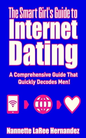 The Smart Girl's Guide to Internet Dating: