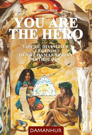 You Are the Hero Voices, Divinities, Legends of the Damanhurian Mythology【電子書籍】[ Stambecco Pesco (Silvio Palombo) ]