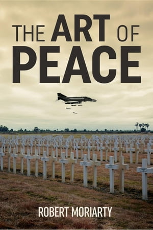 The Art of Peace【電子書籍】[ Robert Moriarty ]