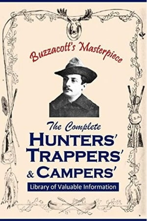 ŷKoboŻҽҥȥ㤨Buzzacott's Masterpiece Or, The Complete HUNTERS', TRAPPERS' AND CAMPERS' Library of Valuable InformationŻҽҡ[ Francis Henry Buzzacott ]פβǤʤ132ߤˤʤޤ