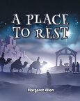 A Place to Rest The First Advent of Jesus the Christ, Our Eternal Hope【電子書籍】[ Margaret Allen ]