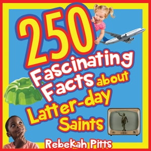 250 Fascinating Facts about Latter-day Saints【電子書籍】[ Rebekah Pitts ]
