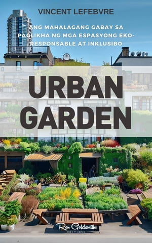 Urban Garden, Ang mahalagang gabay sa paglikha ng mga espasyong eko-responsable at inklusibo