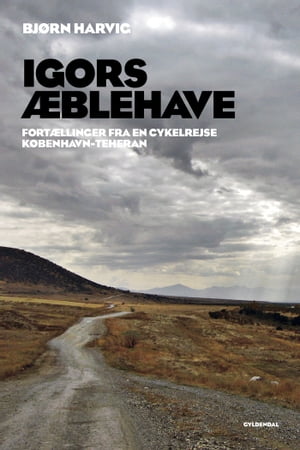 Igors ?blehave Fort?llinger fra en cykelrejse K?benhavn-Teheran【電子書籍】[ Bj?rn Harvig ]